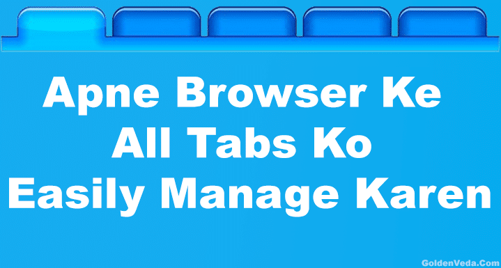Apne Web browser Tabs Ko Easily Manage Kare